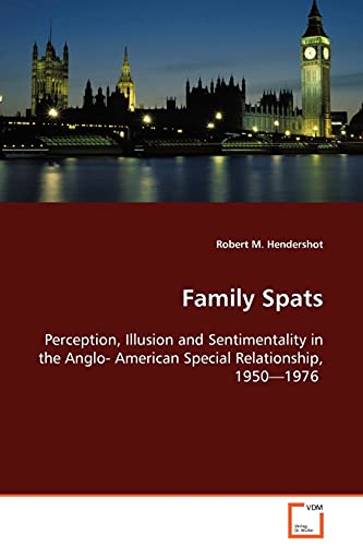Beispielbild fr Family Spats: Perception, Illusion and Sentimentality in the Anglo-American Special Relationship zum Verkauf von Lucky's Textbooks