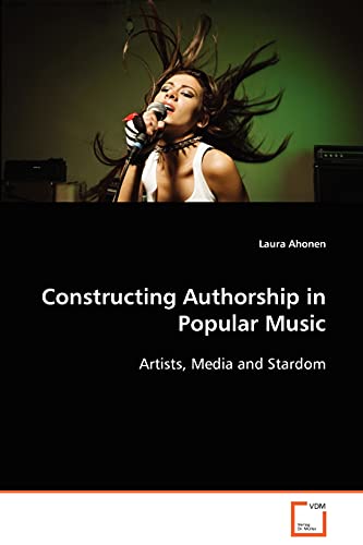Stock image for Constructing Authorship in Popular Music : Artists, Media and Stardom for sale by Better World Books Ltd