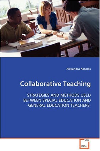 Collaborative Teaching : STRATEGIES AND METHODS USED BETWEEN SPECIAL EDUCATION AND GENERAL EDUCATION TEACHERS - Alexandra Kanellis