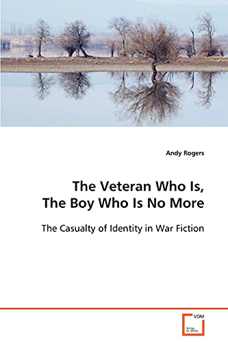 The Veteran Who Is, The Boy Who Is No More: The Casualty of Identity in War Fiction [Soft Cover ] - Rogers, Andy
