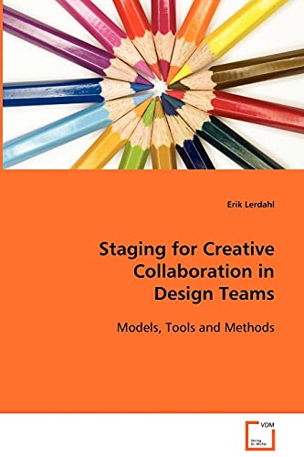 Stock image for Staging for Creative Collaborationin Design Teams: Models, Tools and Methods for sale by Lucky's Textbooks