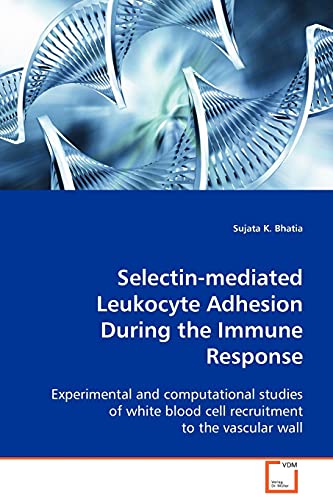 Beispielbild fr Selectin-mediated Leukocyte Adhesion During the Immune Response: Experimental and computational studies of white blood cell recruitment to the vascular wall zum Verkauf von Lucky's Textbooks