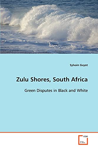 Beispielbild fr Zulu Shores, South Africa: Green Disputes in Black and White zum Verkauf von Lucky's Textbooks