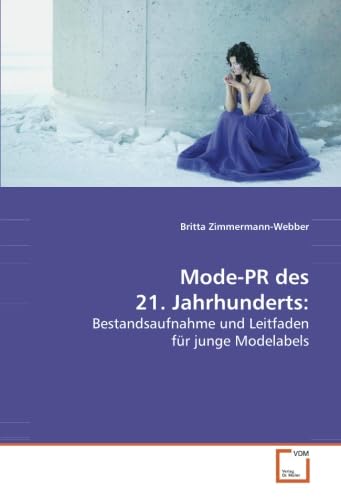 Stock image for Mode-PR des 21. Jahrhunderts: Bestandsaufnahme und Leitfaden fr junge Modelabels for sale by medimops