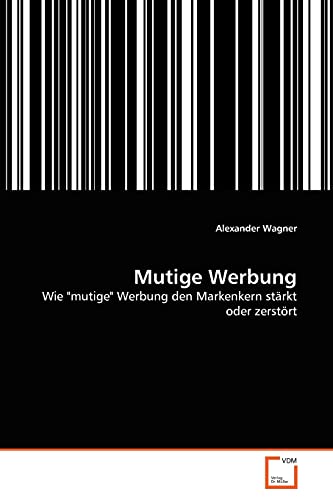 9783639096309: Mutige Werbung: Wie "mutige" Werbung den Markenkern strkt oder zerstrt (German Edition)