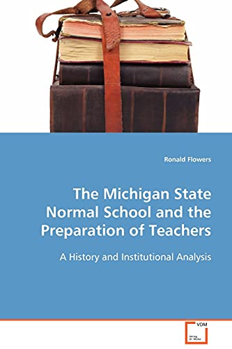 Stock image for The Michigan State Normal School and the Preparation of Teachers: A History and Institutional Analysis for sale by Lucky's Textbooks