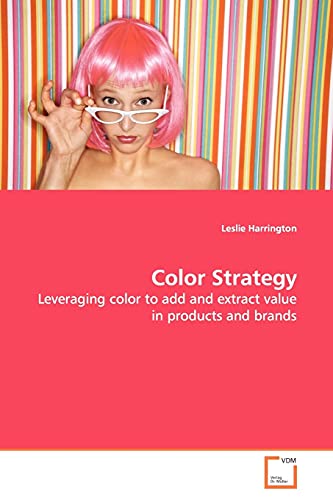 Beispielbild fr Color Strategy: Leveraging color to add and extract value in products and brands zum Verkauf von Project HOME Books