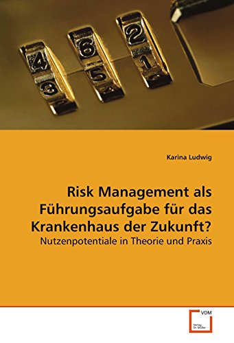 Stock image for Risk Management als Fhrungsaufgabe fr das Krankenhaus der Zukunft?: Nutzenpotentiale in Theorie und Praxis for sale by medimops