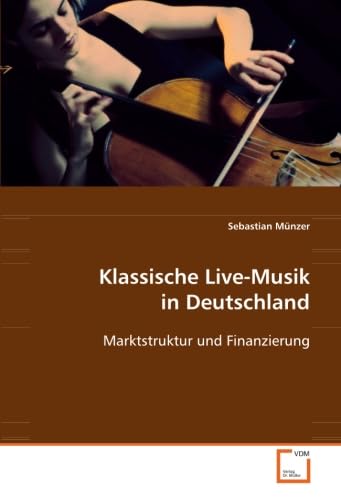 Stock image for Klassische Live-Musik In Deutschland: Marktstruktur Und Finanzierung for sale by Revaluation Books