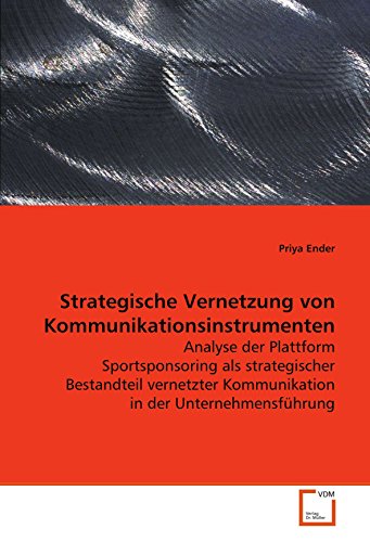 9783639100051: Strategische Vernetzung von Kommunikationsinstrumenten: Analyse der Plattform Sportsponsoring als strategischer Bestandteil vernetzter Kommunikation in der Unternehmensfhrung (German Edition)