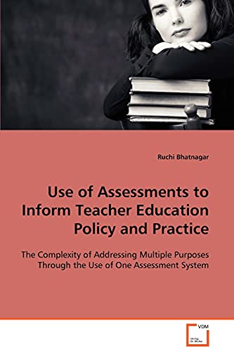 Beispielbild fr Use of Assessments to Inform Teacher Education Policy and Practice: The Complexity of Addressing Multiple Purposes Through the Use of One Assessment System zum Verkauf von medimops