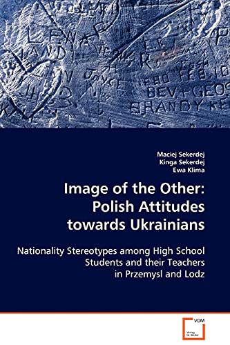 Imagen de archivo de Image of the Other: Polish Attitudes towards Ukrainians: Nationality Stereotypes among High School Students and their Teachers in Przemysl and Lodz a la venta por Reuseabook