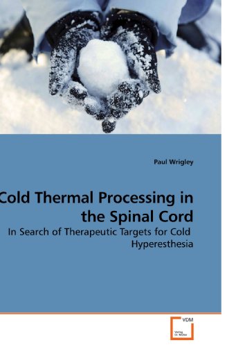Cold Thermal Processing in the Spinal Cord: In Search of Therapeutic Targets for Cold Hyperesthesia (9783639103434) by Wrigley, Paul