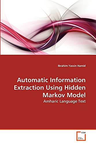Stock image for Automatic Information Extraction Using Hidden Markov Model: Amharic Language Text for sale by Lucky's Textbooks