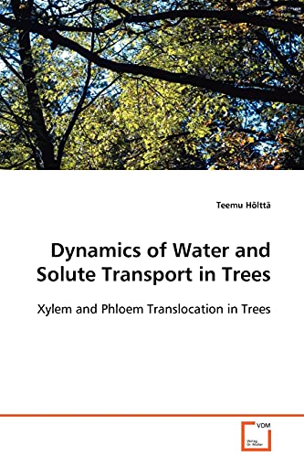 9783639103793: Dynamics of Water and Solute Transport in Trees: Xylem and Phloem Translocation in Trees