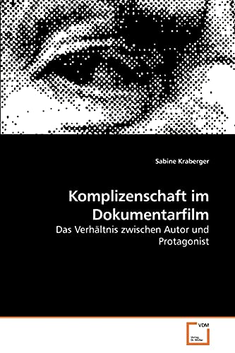 9783639104028: Komplizenschaft im Dokumentarfilm: Das Verhltnis zwischen Autor und Protagonist