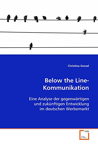 Stock image for Below the Line-Kommunikation: Eine Analyse der gegenwrtigen und zuknftigenEntwicklung im deutschen Werbemarkt for sale by medimops