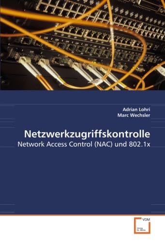 Stock image for Netzwerkzugriffskontrolle: Network Access Control (NAC) und 802.1x (German Edition) for sale by GF Books, Inc.