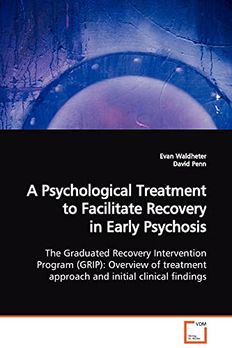 Stock image for A Psychological Treatment to Facilitate Recovery in Early Psychosis The Graduated Recovery Intervention Program GRIP Overview of treatment approach and initial clinical findings for sale by PBShop.store US