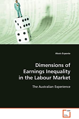 Stock image for Dimensions of Earnings Inequality in the Labour Market: The Australian Experience for sale by Lucky's Textbooks