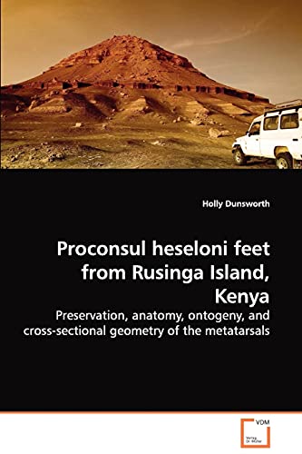 Stock image for Proconsul heseloni feet from Rusinga Island, Kenya: Preservation, anatomy, ontogeny, and cross-sectional geometry of the metatarsals for sale by Lucky's Textbooks