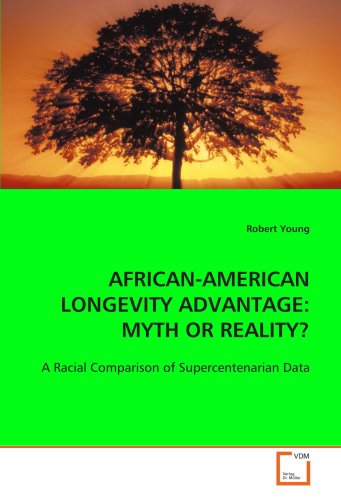 AFRICAN-AMERICAN LONGEVITY ADVANTAGE: MYTH OR REALITY?: A Racial Comparison of Supercentenarian Data (9783639105704) by Young, Robert