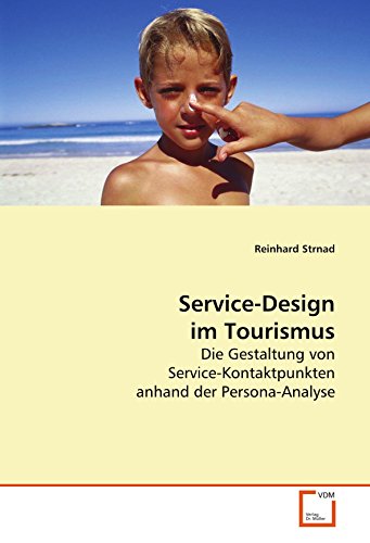 Stock image for Service-Design im Tourismus: Die Gestaltung von Service-Kontaktpunkten anhand der Persona-Analyse for sale by medimops