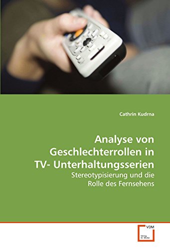 Stock image for Analyse Von Geschlechterrollen In Tv- Unterhaltungsserien: Stereotypisierung Und Die Rolle Des Fernsehens for sale by Revaluation Books