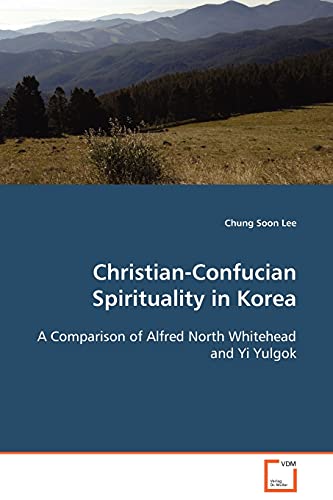 Stock image for Christian-Confucian Spirituality in Korea: A Comparison of Alfred North Whitehead and Yi Yulgok for sale by Lucky's Textbooks