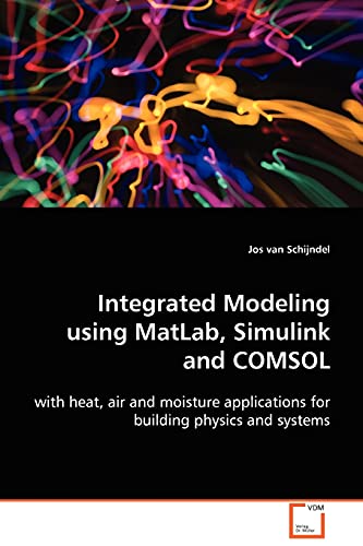 Imagen de archivo de Integrated Modeling using MatLab, Simulink and COMSOL: with heat, air and moisture applications for building physics and systems a la venta por Ria Christie Collections