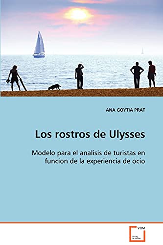 Imagen de archivo de Los rostros de Ulysses: Modelo para el analisis de turistas en funcion de la experiencia de ocio a la venta por Lucky's Textbooks