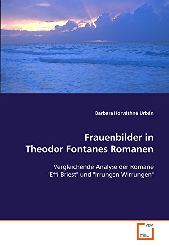 9783639109597: Frauenbilder in Theodor Fontanes Romanen: Vergleichende Analyse der Romane "Effi Briest" und "Irrungen Wirrungen" (German Edition)