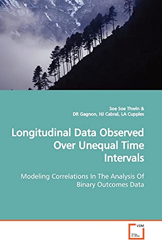 Imagen de archivo de Longitudinal Data Observed Over Unequal Time Intervals: Modeling Correlations In The Analysis Of Binary Outcomes Data a la venta por Ria Christie Collections