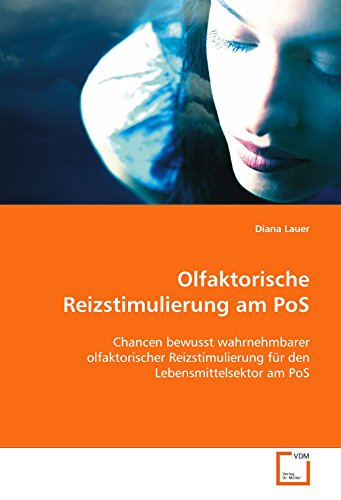 Stock image for Olfaktorische Reizstimulierung am PoS: Chancen bewusst wahrnehmbarer olfaktorischer Reizstimulierung fr den Lebensmittelsektor am PoS for sale by medimops