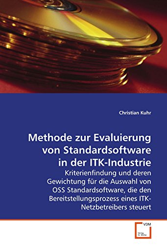 9783639110869: Methode zur Evaluierung von Standardsoftware in der ITK-Industrie: Kriterienfindung und deren Gewichtung fr die Auswahl von OSS Standardsoftware, die ... eines ITK-Netzbetreibers steuert