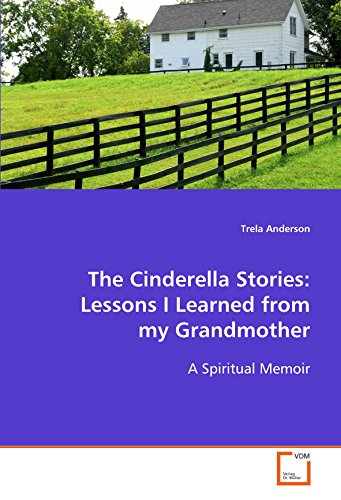 Beispielbild fr The Cinderella Stories: Lessons I Learned From my Grandmother: A Spiritual Memoir zum Verkauf von Revaluation Books