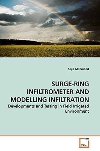 Stock image for SURGE-RING INFILTROMETER AND MODELLING INFILTRATION: Developments and Testing in Field Irrigated Environment for sale by Lucky's Textbooks