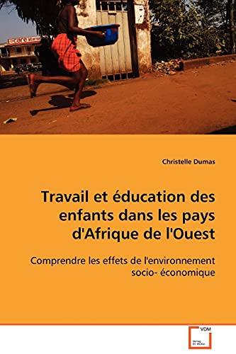 9783639112955: Travail et ducation des enfants dans les pays d'Afrique de l'Ouest: Comprendre les effets de l'environnement socio- conomique