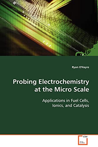 Stock image for Probing Electrochemistry at the Micro Scale: Applications in Fuel Cells, Ionics, and Catalysis for sale by Lucky's Textbooks