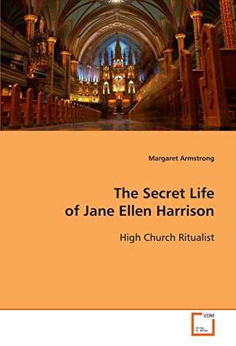 The Secret Life of Jane Ellen Harrison: High Church Ritualist (9783639113426) by Armstrong, Margaret