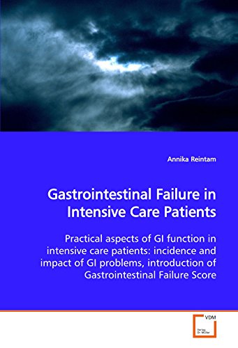 Imagen de archivo de Gastrointestinal Failure in Intensive Care Patients: Practical aspects of GI function in intensive care patients: incidence and impact of GI problems, introduction of Gastrointestinal Failure Score a la venta por Reuseabook