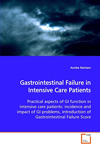 Stock image for Gastrointestinal Failure in Intensive Care Patients: Practical aspects of GI function in intensive care patients: incidence and impact of GI problems, introduction of Gastrointestinal Failure Score for sale by Reuseabook