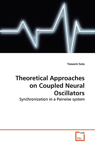 Stock image for Theoretical Approaches on Coupled Neural Oscillators - Synchronization in a Pairwise system for sale by Chiron Media