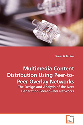 Imagen de archivo de Multimedia Content Distribution Using Peer-to-Peer Overlay Networks: The Design and Analysis of the Next Generation Peer-to-Peer Networks a la venta por Lucky's Textbooks