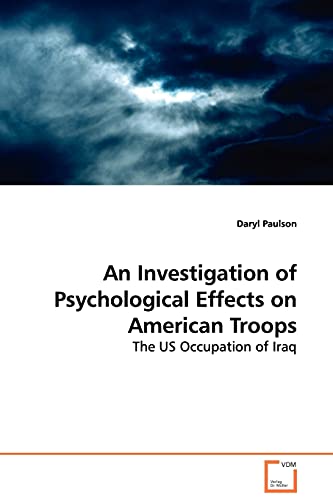 Imagen de archivo de An Investigation of Psychological Effects on American Troops: The US Occupation of Iraq a la venta por Lucky's Textbooks