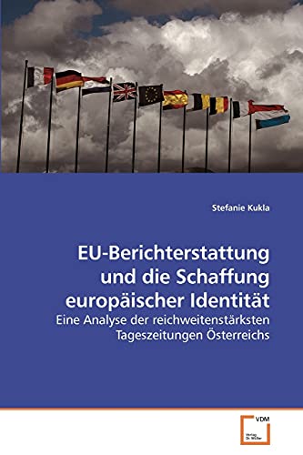 Imagen de archivo de EU-Berichterstattung und die Schaffung europischer Identitt: Eine Analyse der reichweitenstrksten Tageszeitungen sterreichs a la venta por medimops