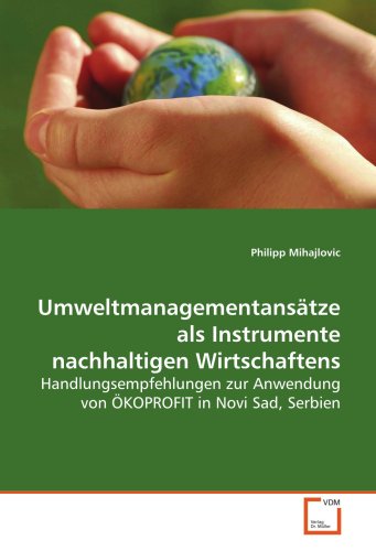 Stock image for Umweltmanagementanstze Als Instrumente Nachhaltigen Wirtschaftens: Handlungsempfehlungen Zur Anwendung Von koprofit In Novi Sad, Serbien for sale by Revaluation Books