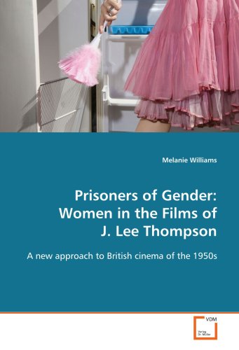 9783639116946: Prisoners of Gender: Women in the Films of J. Lee Thompson: A new approach to British cinema of the 1950s