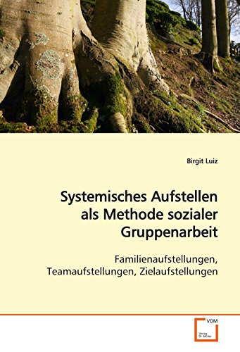 Stock image for Systemisches Aufstellen als Methode sozialer Gruppenarbeit: Familienaufstellungen, Teamaufstellungen, Zielaufstellungen (German Edition) for sale by GF Books, Inc.