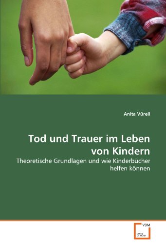 Imagen de archivo de Tod und Trauer im Leben von Kindern: Theoretische Grundlagen und wie Kinderbcher helfen knnen (German Edition) a la venta por Books Unplugged